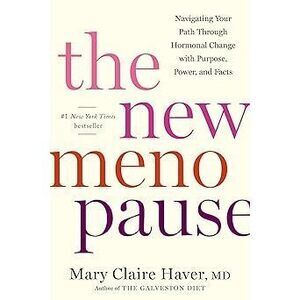 The New Menopause: Navigating Your Path Through Hormonal Change With Purpose,